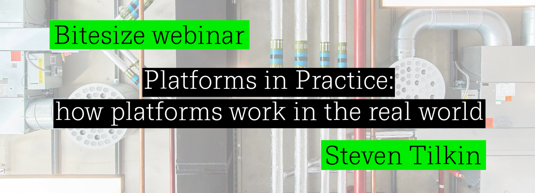 Platforms in Practice: how platforms work in the real world with Steven Tilkin webinar cover image